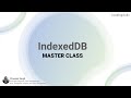 IndexedDB Master Class