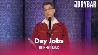 Day Jobs Don't Make Any Sense. Robert Mac