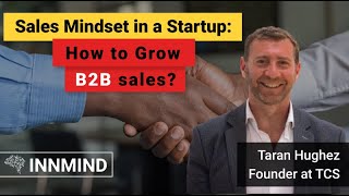 Sales Mindset: How to Sell in a Startup? B2B Sales Advice from Taran Hughes