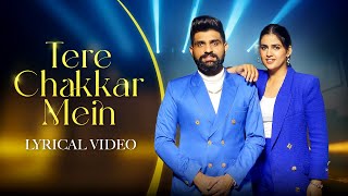 Tere Chakkar Mein (Lyrical Video) – Khasa Aala Chahar, Pranjal Dahiya \u0026 Upasna Gahlot