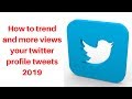 How to trend and more views your twitter profile tweets 2019 | Digital Marketing Tutorial