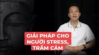 GIẢI PHÁP CHO NGƯỜI STRESS, TRẦM CẢM | CHẬM LẠI 5 PHÚT