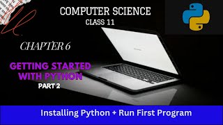 #How to install Python #Running our First Program Hello World # chapter 6 getting start with Python