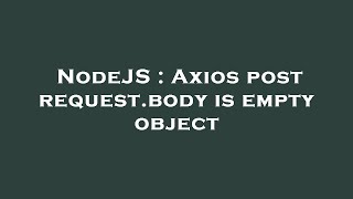 NodeJS : Axios post request.body is empty object