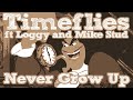 timeflies never grow up ft loggy and mike stud