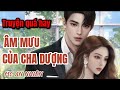 Truyện HAY QUÁ, không nghe TIẾC LẮM :  ÂM MƯU CỦA BỐ DƯỢNG, MC An Nhiên