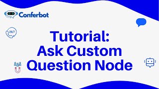 Conferbot Tutorial: Using Ask Custom Question Node