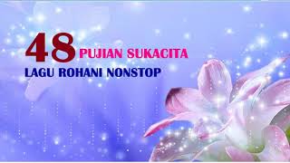 48 LAGU ROHANI NONSTOP PUJIAN SUKACITA TERBARU