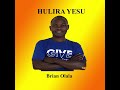 HULIRA YESU BY BRIAN OLALA