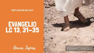 Reflexión del Evangelio Lc 13, 31-35 [Oración del día]