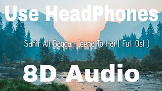 8D Audio | Sahir Ali Bagga - Jeena To Hai ( Full Ost ) | 8D Music India