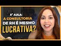 Aula 8 - Consultoria de RH é Lucrativa ? Vale a pena ?