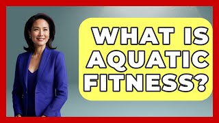 What Is Aquatic Fitness? - Holistic Balance And Bliss