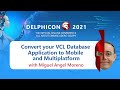 Convert your VCL Database Application to Mobile & Multiplatform - with Miguel Angel Moreno