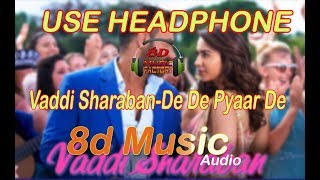 Vaddi Sharaban ||8d Audio ||De De Pyaar De
