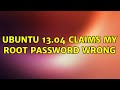 Ubuntu: Ubuntu 13.04 claims my root password wrong (3 Solutions!!)