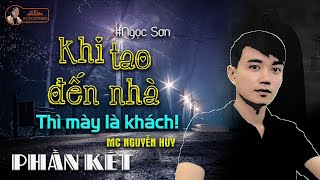 KHI TAO ĐẾN NHÀ THÌ MÀY LÀ KHÁCH | TẬP 2/2 KẾT | Truyện ma hay Nguyễn Huy kể - Đất Đồng Radio