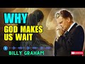 Why God Makes Us Wait - Dr. Billy Graham