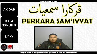 Perkara-perkara Sam'iyyat | KAFA TAHUN 5 | AKIDAH | UPKK