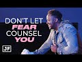 Don't Let Fear Counsel You | Jerry Flowers