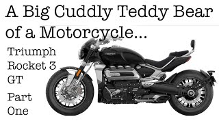 Triumph Rocket 3 GT Part One - A Big Cuddly Teddy Bear of a Motorcycle