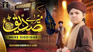 Mere Siddique || Muhammad Shafan Raza qadri || New Manqabat Siddique e Akbar 2022 || Official Video