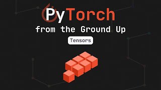 PyTorch from the Ground Up:01 | Tensors