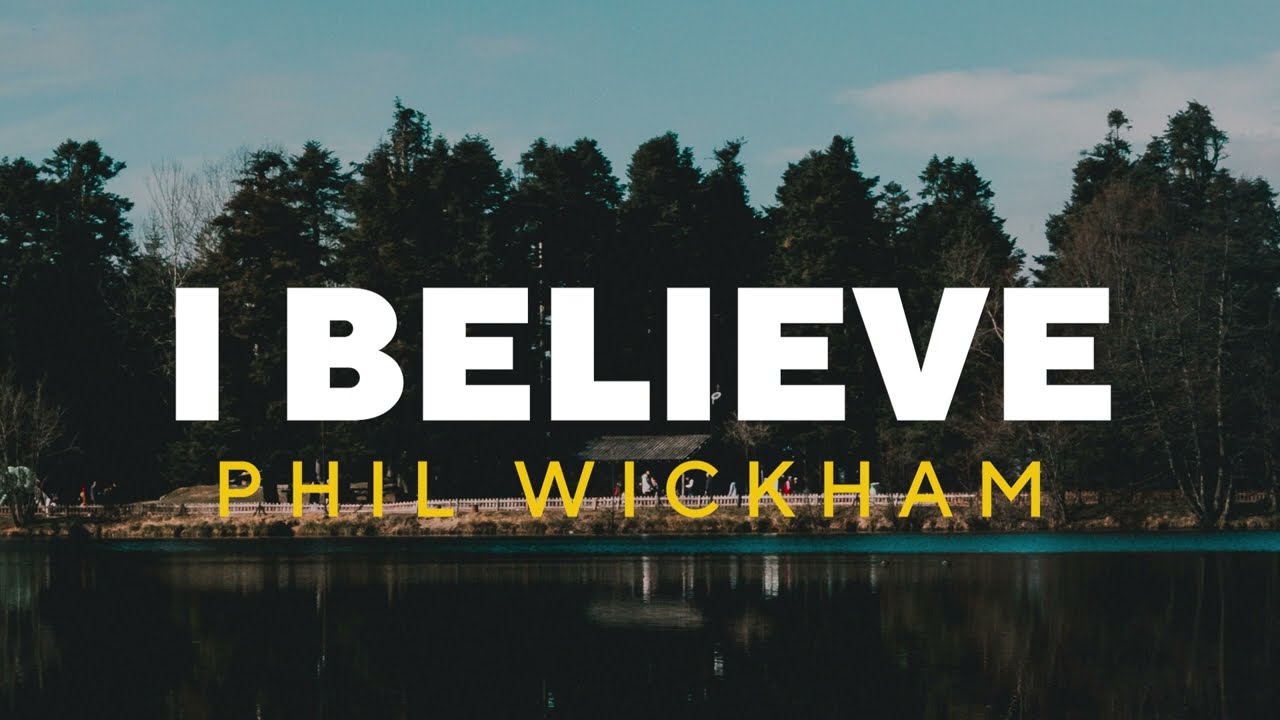 I Believe - Phil Wickham ( Lyrics ) - YouTube