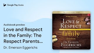 Love and Respect in the Family: The Respect… by Dr. Emerson Eggerichs · Audiobook preview
