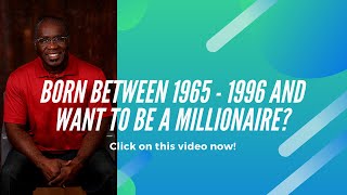 Born between 1965 - 1996 and I want to be a millionaire/Watch This Now/