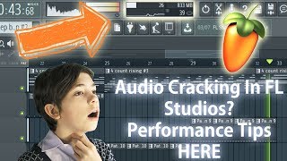 How To Stop Noise Cracking In FL Studios (Increasing Performance)