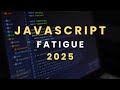 Overcome Javascript FATIGUE in 2025