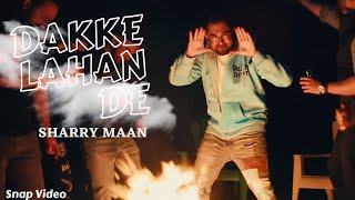 Dakke Lahan De (Snap Video) Sharry Maan | Nick Dhammu | Gold Media | New Latest Song 2023