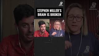 Stephen Miller has a broken brain