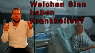 Welchen Sinn haben Krankheiten ?  Dies zu verstehen ist wichtig um Krankheiten zu heilen