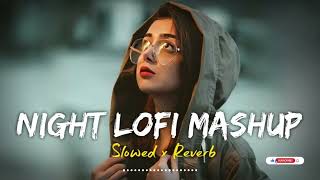 NIGHT LOFI MASHUP | Slowed + Reverb | Bollywood Lofi Mashup | Feel Relax & Sleep | #lofisongs