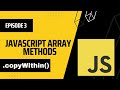 copyWithin Array Method in JavaScript | Episode 3