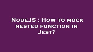 NodeJS : How to mock nested function in Jest?