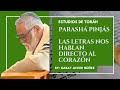 Parashá  Pinjás Las Letras Nos Hablan Directo al Corazón 21 Tamuz 5784- 26 Julio 2024