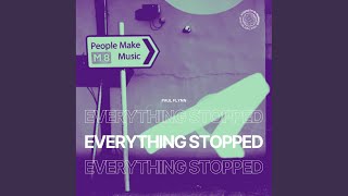 Everything Stopped