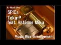 SPiCa/Toku-P feat. Hatsune Miku [Music Box]