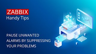 Zabbix Handy Tips: Pause unwanted alarms by suppressing your problems