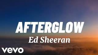 Ed Sheeran - Afterglow Official Lyrics Video