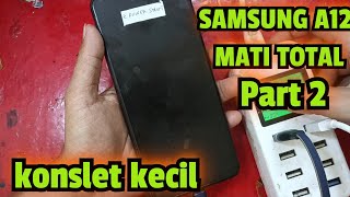 SERVIS HP SAMSUNG A12 MATI TOTAL KONSLET PART 2