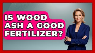 Is Wood Ash A Good Fertilizer? - The Plant Enthusiast