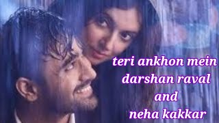teri ankhon mein lyrics || Neha Kakkar and Darshan Raval ||