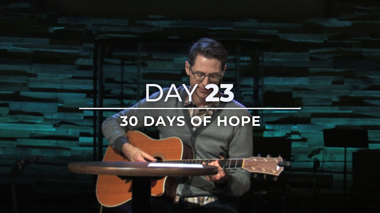 Day Twenty-Three | 30 Days Of Hope - YouTube