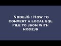 NodeJS : How to convert a local sql file to json with nodejs