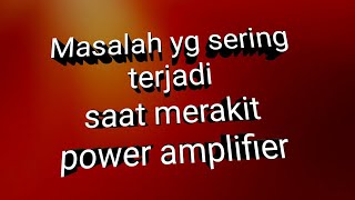 Point Penting Dalam Merakit Power Amplifier