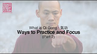 What is Qi Gong: Part 2 · Ways to Practice and Focus